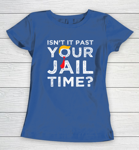 Isn't It Past Your Jail Time Funny Saying Women's T-Shirt 6