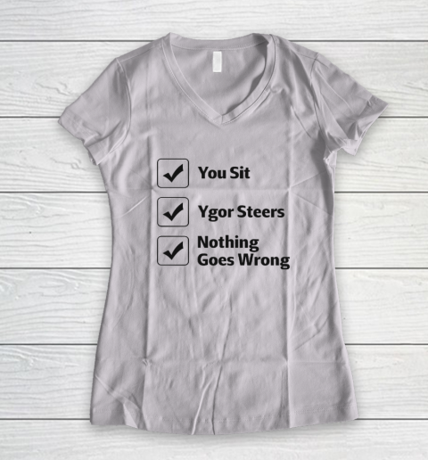 You Sit Ygor Steers Nothing Goes Wrong Women's V-Neck T-Shirt