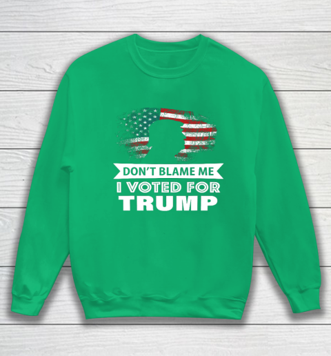Don t Blame Me I Voted For Trump Shirt Sweatshirt 5