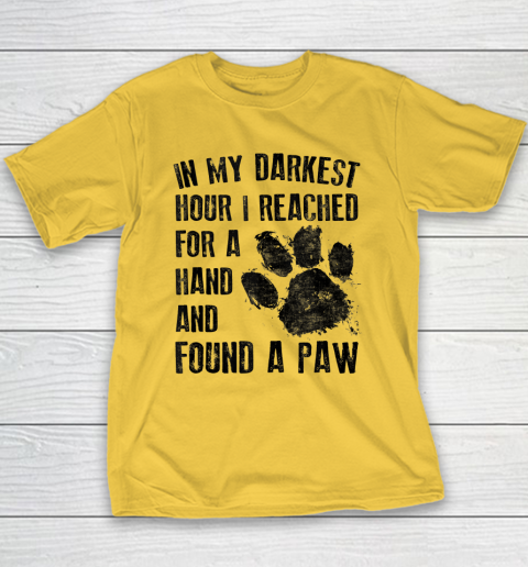 In My Darkest Hour I Reached For A Hand Found A Paw Dog Lover Youth T-Shirt 4