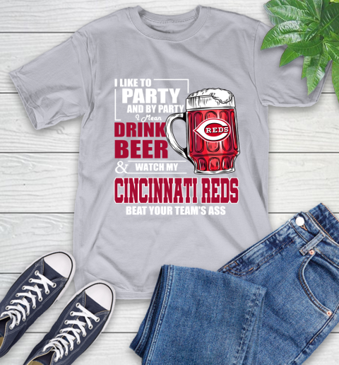 MLB I Like To Party And By Party I Mean Drink Beer And Watch My Cincinnati Reds Beat Your Team's Ass Baseball T-Shirt 6