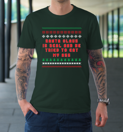 Santa Claus Is Real And Tried To Eat My Ass Ugly Christmas T-Shirt 3