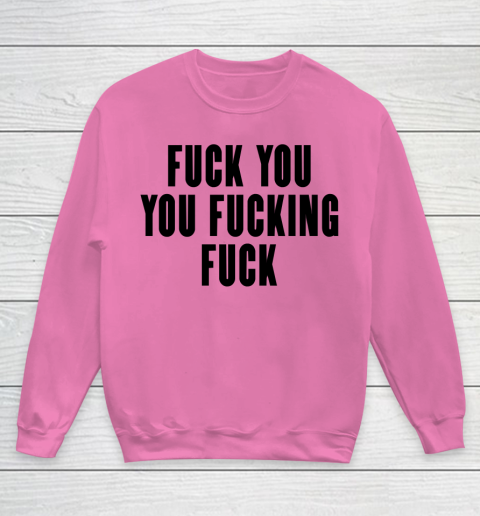 Fuck You You Fucking Fuck Youth Sweatshirt 3