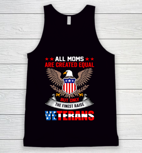 Veteran Shirt All Moms Are Created Equal But Only The Finest Raised Veterans Tank Top