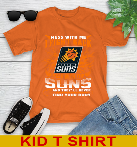 NBA Basketball Phoenix Suns Mess With Me I Fight Back Mess With My Team And They'll Never Find Your Body Shirt Youth T-Shirt 8
