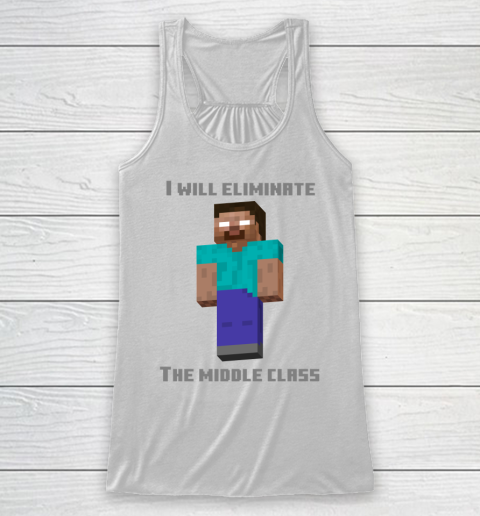 I Will Eliminate The Middle Class Herobrine Shirt Racerback Tank