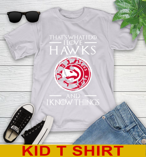 Atlanta Hawks NBA Basketball That's What I Do I Love My Team And I Know Things Game Of Thrones 100