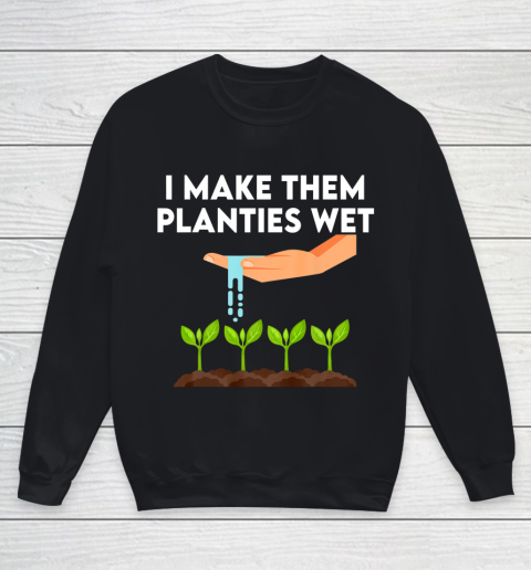 I Make Them Planties Wet Youth Sweatshirt