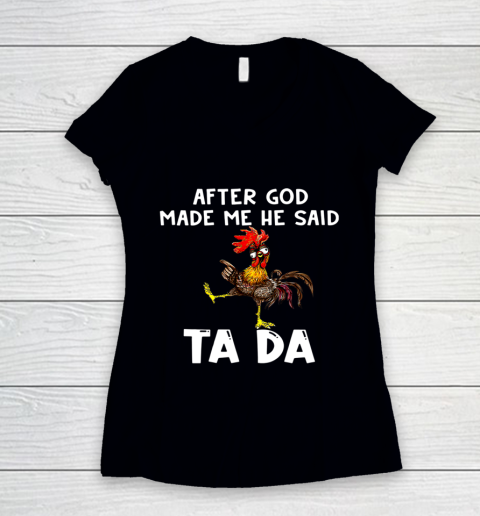 Funny Cute Chicken After God Made Me He Said Tada Women's V-Neck T-Shirt