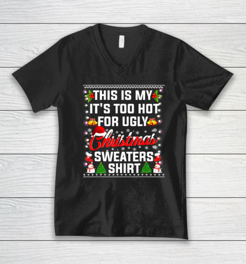 This Is My It's Too Hot For Ugly Christmas Sweaters Shirt V-Neck T-Shirt