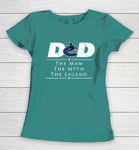 Vancouver Canucks NHL Ice Hockey Dad The Man The Myth The Legend Women's T-Shirt 10