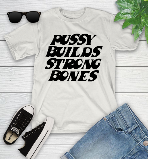 Pussy builds strong bones shirt 91