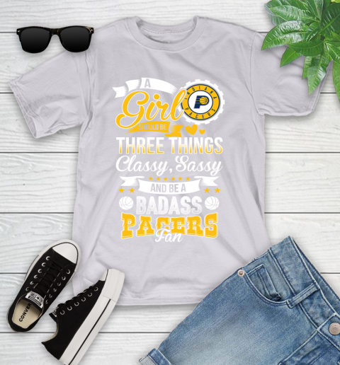 Indiana Pacers NBA A Girl Should Be Three Things Classy Sassy And A Be Badass Fan Youth T-Shirt 4