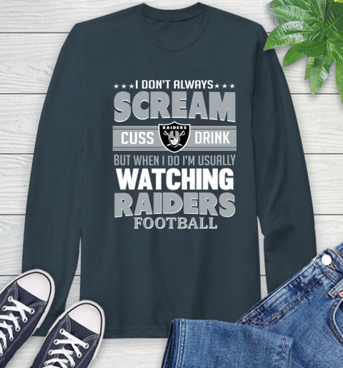 Oakland Raiders NFL Football I Scream Cuss Drink When I'm Watching My Team Long Sleeve T-Shirt 9