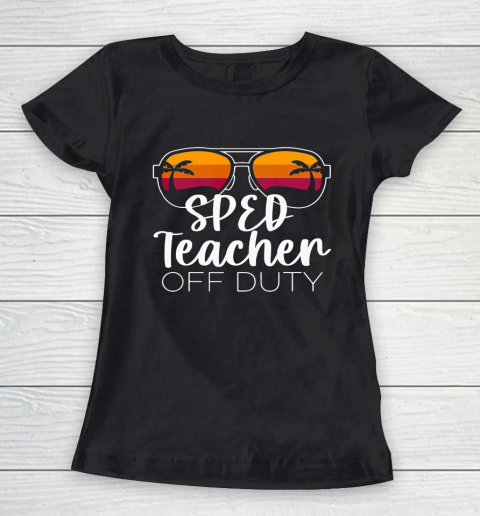 Special Education SPED Teacher of the Deaf Off Duty Women's T-Shirt
