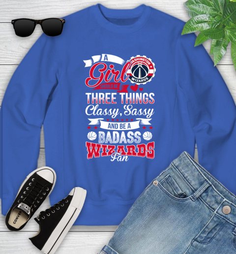 Washington Wizards NBA A Girl Should Be Three Things Classy Sassy And A Be Badass Fan Youth Sweatshirt 7