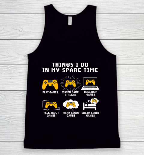 6 Things I Do In My Spare Time Play Game Video Games Gift Tank Top
