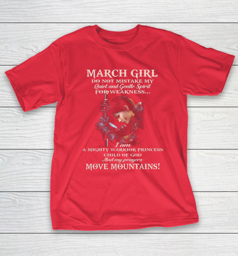 March Girl Do Not Mistake My Quiet And Gentle Spirit T-Shirt 9