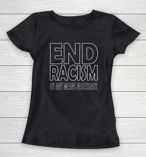 End Racism By Any Means Necessary Women's T-Shirt