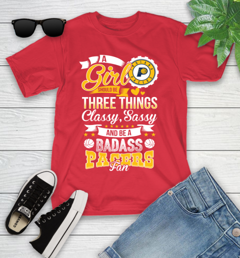 Indiana Pacers NBA A Girl Should Be Three Things Classy Sassy And A Be Badass Fan Youth T-Shirt 13