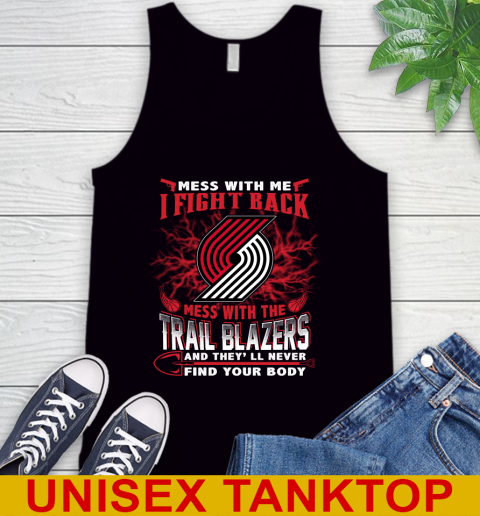 NBA Basketball Portland Trail Blazers Mess With Me I Fight Back Mess With My Team And They'll Never Find Your Body Shirt Tank Top