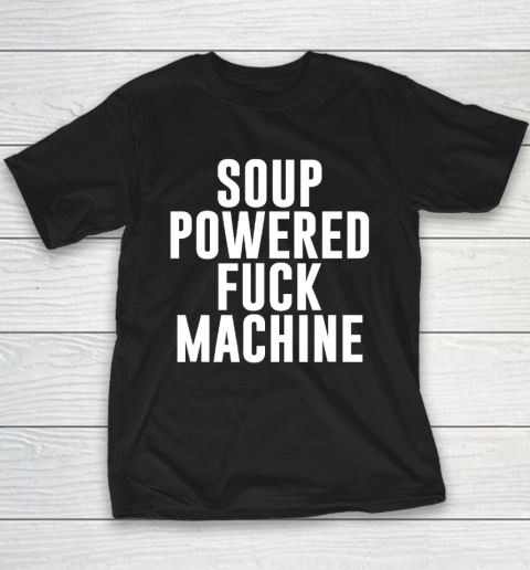 Soup Powered Fuck Machine Youth T-Shirt