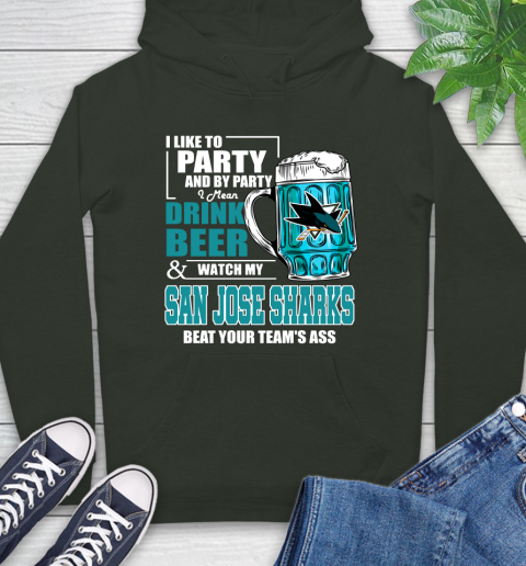 NHL I Like To Party And By Party I Mean Drink Beer And Watch My San Jose Sharks Beat Your Team's Ass Hockey Hoodie 12