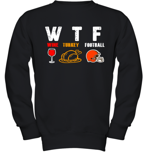 WTF Wine Turkey Football Cleveland Browns Thanksgiving Youth Sweatshirt