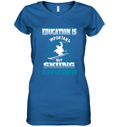 Education Is Important But Skiing Is Importanter Women's V-Neck T-Shirt 4