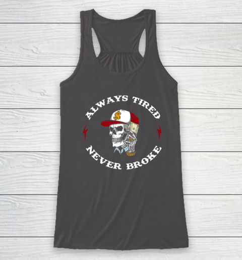 Skull Always Tired Never Broke Racerback Tank 6