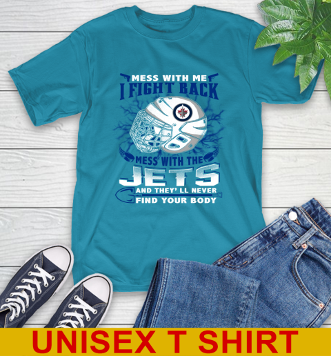 Winnipeg Jets Mess With Me I Fight Back Mess With My Team And They'll Never Find Your Body Shirt T-Shirt 9