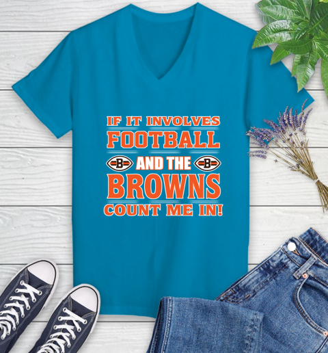 NFL If It Involves Football And The Cleveland Browns Count Me In Sports Women's V-Neck T-Shirt 7