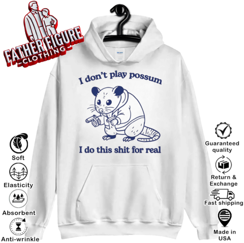 I Don't Play Possum. I Do This Shit For Real. Hoodie