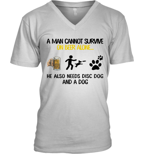 A Man Cannot Survive On Beer Alone He Also Needs Disc Dog And A Dog V-Neck T-Shirt