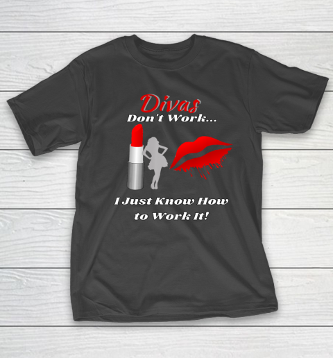 Divas Don t Work Lady by Lipstick Just Work It T-Shirt