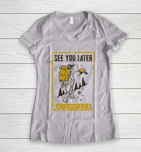 See You Later Assholes Funny Camping Hiking Climbing Mountain Lovers Women's V-Neck T-Shirt
