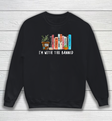 I'm with The Banned Books I Read Banned Books Lovers Sweatshirt