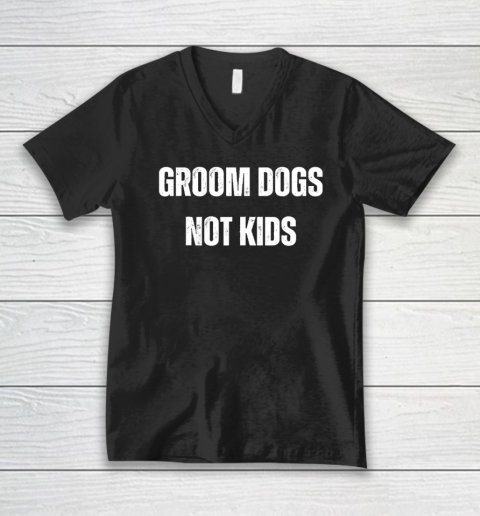 Groom Dogs Not Kids V-Neck T-Shirt