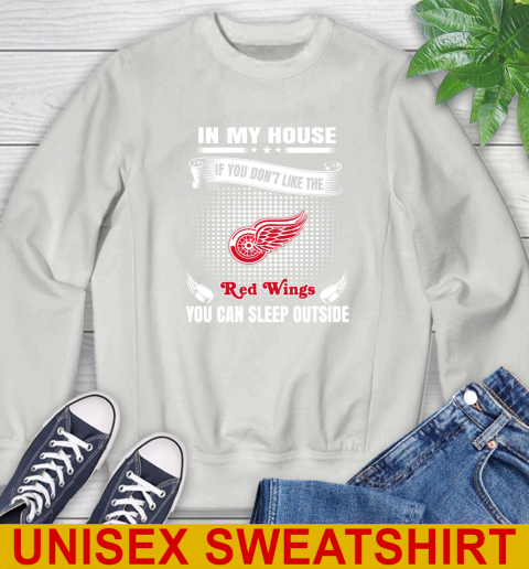 Detroit Red Wings NHL Hockey In My House If You Don't Like The Red Wings You Can Sleep Outside Shirt Sweatshirt 5