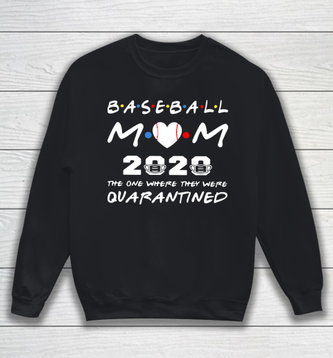 Mother's Day Funny Gift Ideas Apparel  Baseball Mom 2020 The One Where They Were Quarantined T Shir Sweatshirt