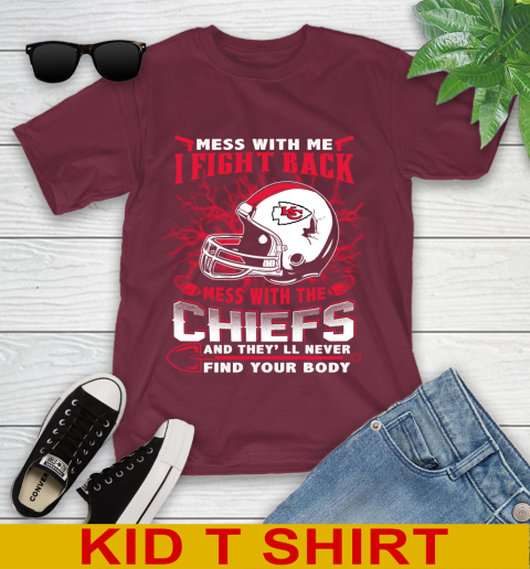 NFL Football Kansas City Chiefs Mess With Me I Fight Back Mess With My Team And They'll Never Find Your Body Shirt Youth T-Shirt 5