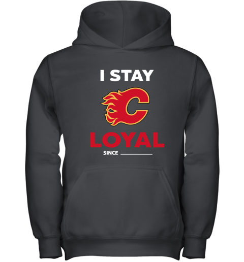 Calgary Flames I Stay Loyal Since Personalized Youth Hoodie