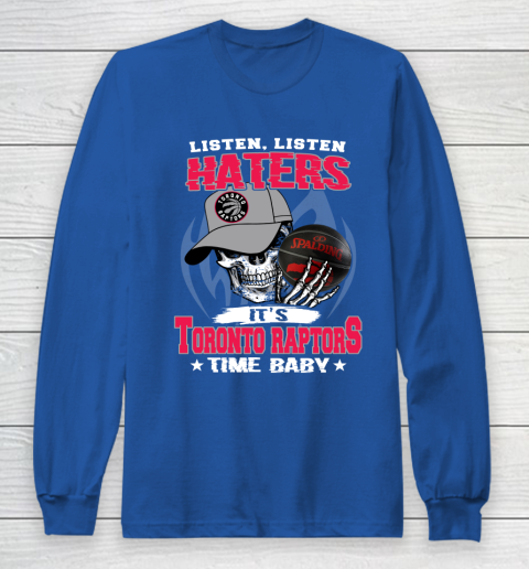 Listen Haters It is RAPTORS Time Baby NBA Long Sleeve T-Shirt 6