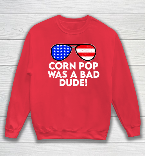 Corn Pop Was A Bad Dude  Joe Biden Parody Sweatshirt 7