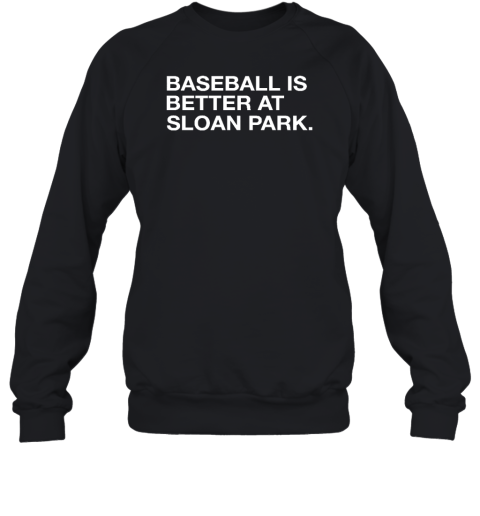 Obvious Shirts Shop Baseball Is Better At Sloan Park Sweatshirt