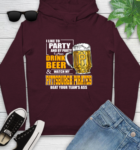 MLB I Like To Party And By Party I Mean Drink Beer And Watch My Pittsburgh Pirates Beat Your Team's Ass Baseball Youth Hoodie 7