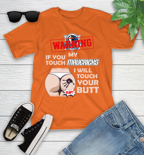 Dallas Mavericks NBA Basketball Warning If You Touch My Team I Will Touch My Butt Youth T-Shirt 9