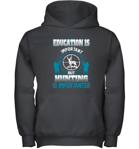 Education Is Important But Hunting Is Importanter Youth Hoodie