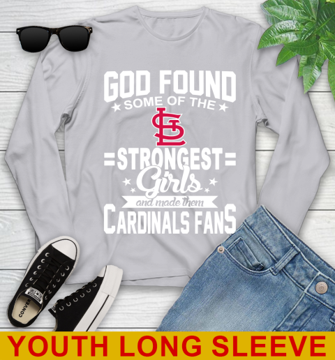 St.Louis Cardinals MLB Baseball God Found Some Of The Strongest Girls Adoring Fans Youth Long Sleeve 5