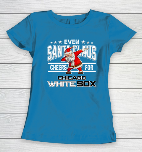 Chicago White Sox Even Santa Claus Cheers For Christmas MLB Women's T-Shirt 6